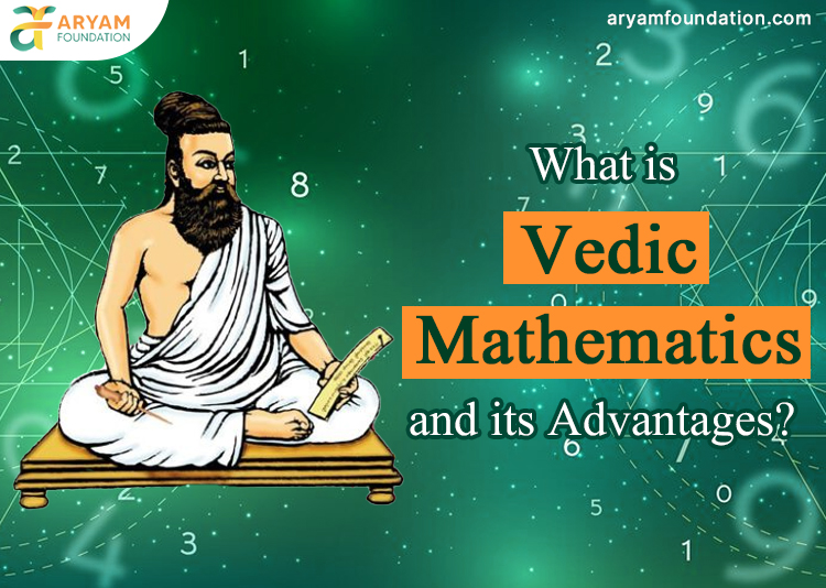 What is Vedic Mathematics and its Advantages?